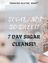 Load image into Gallery viewer, Sugar ... Not So Sweet - 7 Day Sugar Cleanse and Masterclass Video Series