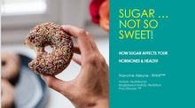 Load image into Gallery viewer, Sugar ... Not So Sweet - 7 Day Sugar Cleanse and Masterclass Video Series