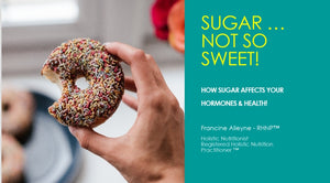 Sugar ... Not So Sweet - 7 Day Sugar Cleanse and Masterclass Video Series